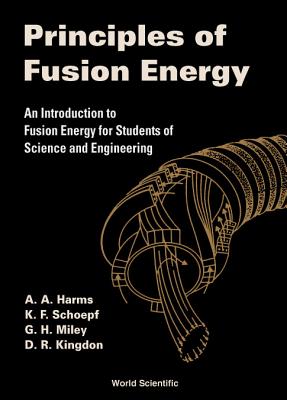 Principles Of Fusion Energy: An Introduction To Fusion Energy For Students Of Science And Engineering