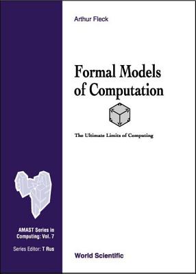 Formal Models Of Computation: The Ultimate Limits Of Computing