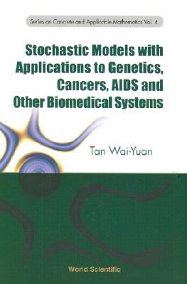 Stochastic Models With Applications To Genetics, Cancers, Aids And Other Biomedical Systems