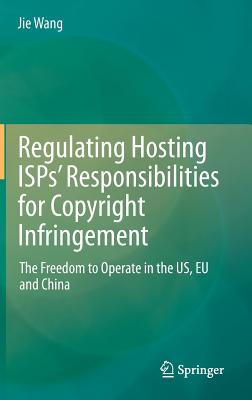 Regulating Hosting ISPs’ Responsibilities for Copyright Infringement