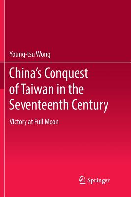 China''s Conquest of Taiwan in the Seventeenth Century