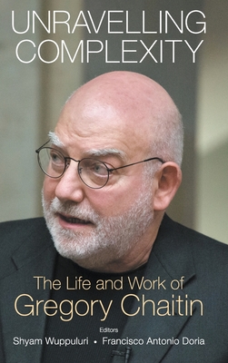 Unravelling Complexity: The Life And Work Of Gregory Chaitin