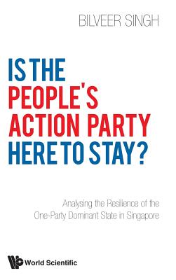 Is The People's Action Party Here To Stay?: Analysing The Resilience Of The One-party Dominant State In Singapore