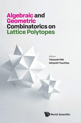 Algebraic And Geometric Combinatorics On Lattice Polytopes - Proceedings Of The Summer Workshop On Lattice Polytopes