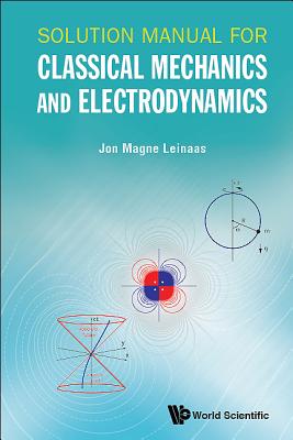 Solution Manual for Classical Mechanics and Electrodynamics