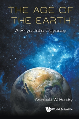 Age Of The Earth, The: A Physicist's Odyssey