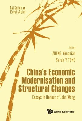 China's Economic Modernisation And Structural Changes: Essays In Honour Of John Wong