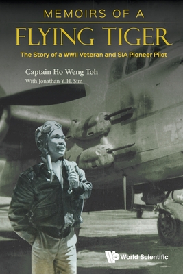 Memoirs Of A Flying Tiger: The Story Of A Wwii Veteran And Sia Pioneer Pilot