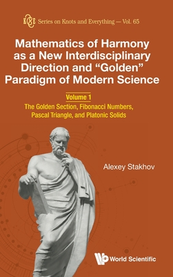 Mathematics Of Harmony As A New Interdisciplinary Direction And "Golden" Paradigm Of Modern Science - Volume 1: The Golden Section, Fibonacci Numbers, Pascal Triangle, And Platonic Solids