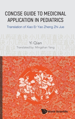 Concise Guide To Medicinal Application In Pediatrics: Translation Of Xiao Er Yao Zheng Zhi Jue