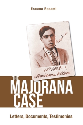 Majorana Case, The: Letters, Documents, Testimonies