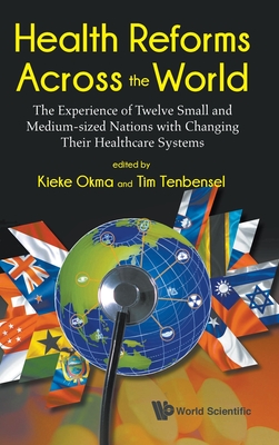 Health Reforms Across The World: The Experience Of Twelve Small And Medium-sized Nations With Changing Their Healthcare Systems