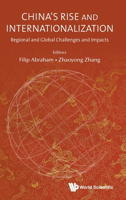 China's Rise And Internationalization: Regional And Global Challenges And Impacts