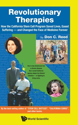 Revolutionary Therapies: How The California Stem Cell Program Saved Lives, Eased Suffering - And Changed The Face Of Medicine Forever