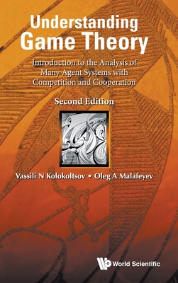 Understanding Game Theory: Introduction To The Analysis Of Many Agent Systems With Competition And Cooperation