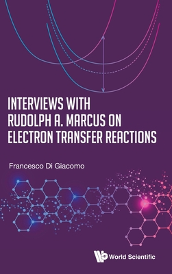 Interviews With Rudolph A. Marcus On Electron Transfer Reactions