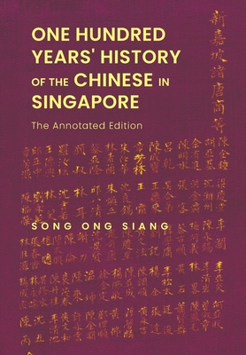 One Hundred Years' History Of The Chinese In Singapore: The Annotated Edition