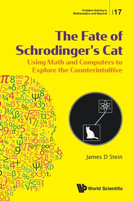 Fate Of Schrodinger's Cat, The: Using Math And Computers To Explore The Counterintuitive