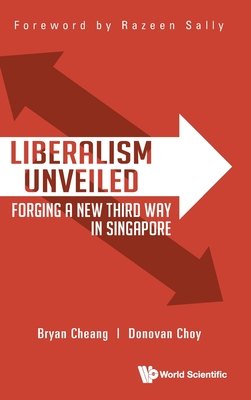 Liberalism Unveiled: Forging A New Third Way In Singapore