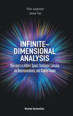 Infinite-dimensional Analysis: Operators In Hilbert Space; Stochastic Calculus Via Representations, And Duality Theory