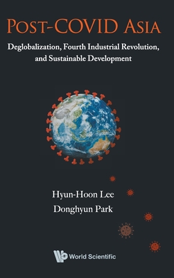 Post-covid Asia: Deglobalization, Fourth Industrial Revolution, And Sustainable Development