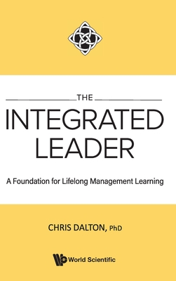 Integrated Leader, The: A Foundation For Lifelong Management Learning