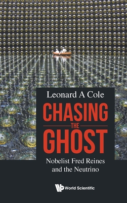 Chasing The Ghost: Nobelist Fred Reines And The Neutrino