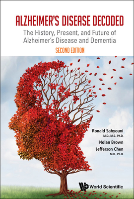 Alzheimer's Disease Decoded: The History, Present, And Future Of Alzheimer's Disease And Dementia