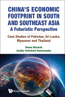 China's Economic Footprint In South And Southeast Asia: A Futuristic Perspective - Case Studies Of Pakistan, Sri Lanka, Myanmar And Thailand