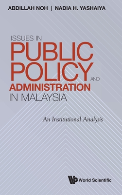 Issues In Public Policy And Administration In Malaysia: An Institutional Analysis