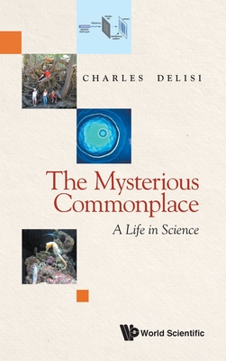 Mysterious Commonplace, The: A Life In Science