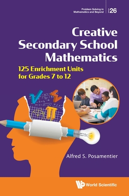 Creative Secondary School Mathematics: 125 Enrichment Units For Grades 7 To 12