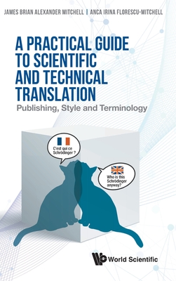 Practical Guide To Scientific And Technical Translation, A: Publishing, Style And Terminology