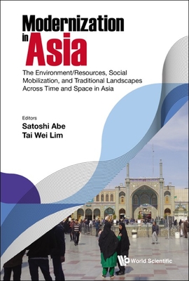 Modernization In Asia: The Environment/resources, Social Mobilization, And Traditional Landscapes Across Time And Space In Asia