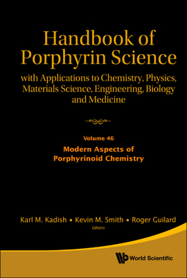 Handbook Of Porphyrin Science: With Applications To Chemistry, Physics, Materials Science, Engineering, Biology And Medicine - Volume 46: Modern Aspects Of Porphyrinoid Chemistry