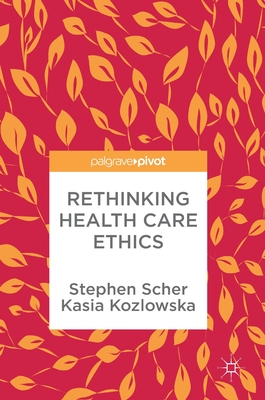 Rethinking Health Care Ethics