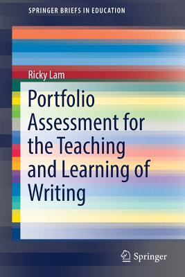 Portfolio Assessment for the Teaching and Learning of Writing