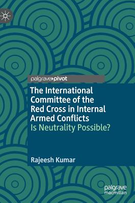 The International Committee of the Red Cross in Internal Armed Conflicts