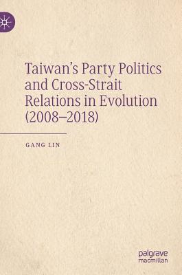 Taiwan's Party Politics and Cross-Strait Relations in Evolution (2008-2018)
