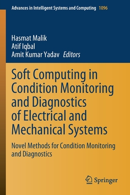 Soft Computing in Condition Monitoring and Diagnostics of Electrical and Mechanical Systems