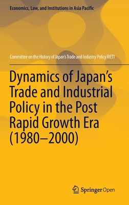 Dynamics of Japan's Trade and Industrial Policy in the Post Rapid Growth Era (1980-2000)