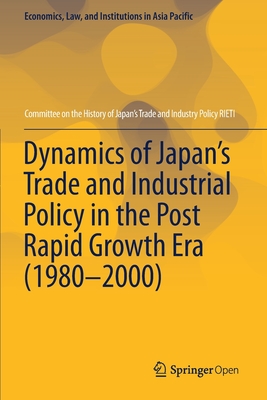 Dynamics of Japan's Trade and Industrial Policy in the Post Rapid Growth Era (1980-2000)