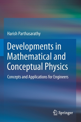 Developments in Mathematical and Conceptual Physics