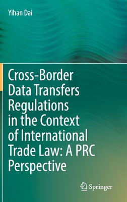 Cross-Border Data Transfers Regulations in the Context of International Trade Law: A PRC Perspective