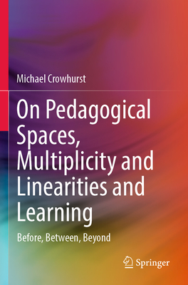 On Pedagogical Spaces, Multiplicity and Linearities and Learning