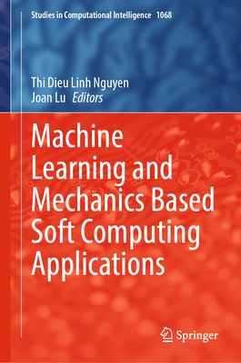 Machine Learning and Mechanics Based Soft Computing Applications