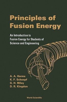 Principles Of Fusion Energy: An Introduction To Fusion Energy For Students Of Science And Engineering