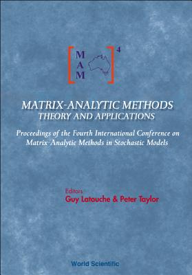 Matrix-analytic Methods: Theory And Applications - Proceedings Of The Fourth International Conference