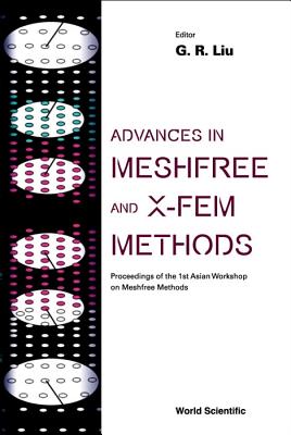 Advances In Meshfree And X-fem Methods (Vol 2) - With Cd-rom, Proceedings Of The 1st Asian Workshop On Meshfree Methods