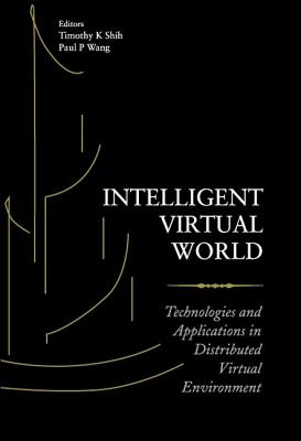 Intelligent Virtual World: Technologies And Applications In Distributed Virtual Environment